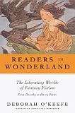 Readers in Wonderland: The Liberating Worlds of Fantasy Fiction from Dorothy to Harry Potter