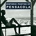 Historic Photos of Pensacola (Historic Photos)