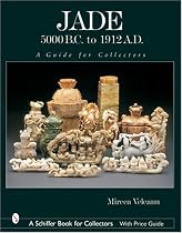 Jade: 5000 B.C. to 1912 A.D., a Guide for Collectors (Schiffer Book for Collectors)