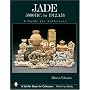 Jade: 5000 B.C. to 1912 A.D., a Guide for Collectors (Schiffer Book for Collectors)