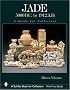 Jade: 5000 B.C. to 1912 A.D., a Guide for Collectors (Schiffer Book for Collectors)