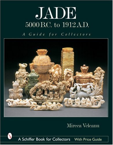 Jade: 5000 B.C. to 1912 A.D.: A Guide for Collectors (Schiffer Book for Collectors) Book Image