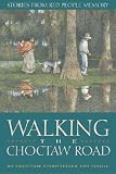 Walking the Choctaw Road: Stories from the Heart and Memory of the People   [WALKING THE CHOCTAW ROAD] [Hardcover]