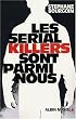 Les serial killers sont parmi nous
