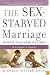 The Sex-Starved Marriage: Boosting Your Marriage Libido: A Couple's Guide