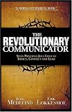 The Revolutionary Communicator: Seven Principles Jesus Lived To Impact, Connect And Lead