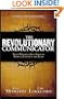 The Revolutionary Communicator: Seven Principles Jesus Lived to Impact, Connect and Lead