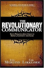 The Revolutionary Communicator: Seven Principles Jesus Lived To Impact, Connect And Lead