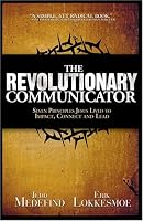 The Revolutionary Communicator: Seven Principles Jesus Lived To Impact, Connect And Lead