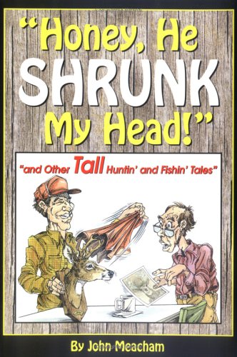 Honey, He Shrunk My Head! and Other Tall Huntin and Fishin Tales