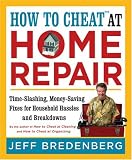 How to Cheat at Home Repair: Time-Slashing, Money-Saving Fixes for Household Hassles and Breakdowns