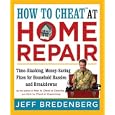 How to Cheat at Home Repair: Time-Slashing, Money-Saving Fixes for Household Hassles and Breakdowns by Jeff Bredenberg