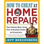 How to Cheat at Home Repair: Time-Slashing, Money-Saving Fixes for Household Hassles and Breakdowns
