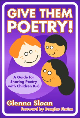 Give Them Poetry! A Guide For Sharing Poetry With Children K-8 (language And Literary Series)