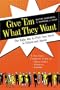 Give 'Em What They Want: The Right Way to Pitch Your Novel to Editors and Agents