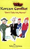 Korean Conflict (WAR) Don't Take My Name