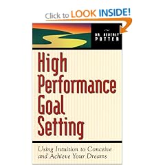 High Performance Goal Setting: Using Intuition to Reach Your Goals
