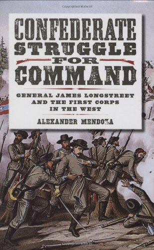 confederate struggle for command general james longstreet and the first corps in the west williams ford texas