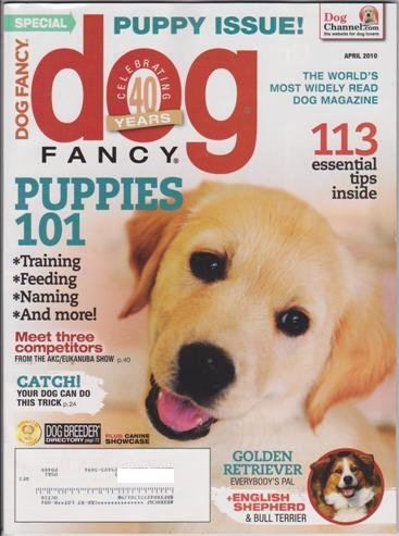 Dog Fancy Magazine (April 2010) (Puppie Issue! Puppies 101 -Training, Feeding, Naming and more!)