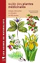 Guide des plantes médicinales : Analyse, description et utilisation de 400 plantes