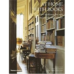 At Home with Books: How Booklovers Live with and Care for Their Libraries