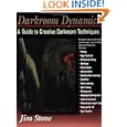 Darkroom Dynamics: A Guide to Creative Darkroom Techniques by Jim Stone