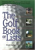 The Golf Book of Lists: Everything Golf – From the Greatest Courses and Most Challenging Greens to the Greatest Players and the Best Equipment