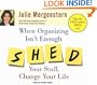 When Organizing Isn't Enough: Shed Your Stuff, Change Your Life