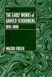 The Early Works of Arnold Schoenberg, 1893-1908
