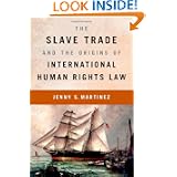 The Slave Trade and the Origins of International Human Rights Law by Jenny S. Martinez