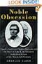 Noble Obsession: Charles Goodyear, Thomas Hancock, and the Race to Unlock the Greatest Industrial Secret of the Nineteenth Century