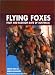 Flying Foxes: Fruit and Blossom Bats of Australia