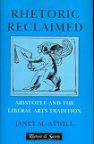 Rhetoric Reclaimed: Aristotle and the Liberal Arts Tradition (Rhetoric and Society Series)