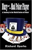 Diary of a Mad Poker Player: A Journey to the World Series of Poker