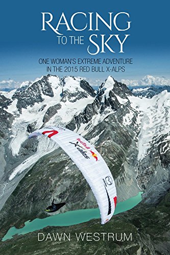 Racing To The Sky: One Woman's Extreme Adventure in the 2015 Red Bull X-Alps