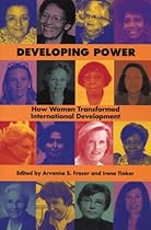 Developing Power: How Women Transformed International Development Developing Power: How Women Transformed International Development