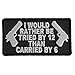 I Would Rather Be Tried By 12 Than Carried By 6 Patch - 3.25x1.75 inch