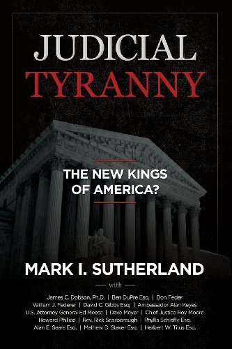 Judicial Tyranny: The New Kings of America? by Mark I. Sutherland (2005-07-04)