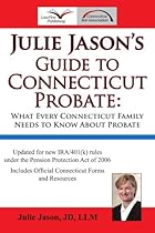 Julie Jason's Guide to Connecticut Probate: What Every Connecticut Family Needs to Know About Probate