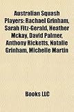 Australian Squash Players: Rachael Grinham, Sarah Fitz-Gerald, Heather McKay, David Palmer, Anthony Ricketts, Natalie Grinham, Michelle Martin-