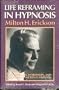 Life Reframing in Hypnosis (Seminars, Workshops, and Lectures of Milton H. Erickson, Vol 2)