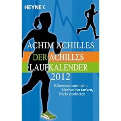 Der Achilles-Laufkalender 2012: Taschenkalender: Kilometer sammeln, Motivation tanken, Tricks probieren