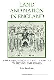 Land and nation in England : patriotism, national identity, and the politics of land, 1880-1914