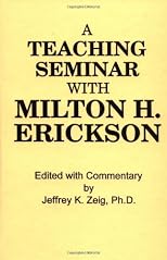 Teaching Seminar With Milton H. Erickson (Annual Progress in Child Psychiatry and Child Development)