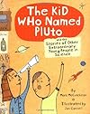 Kid Who Named Pluto: And the Stories of Other Extraordinary Young People in Science
