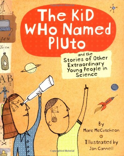 The Kid Who Named Pluto: And the Stories of Other Extraordinary Young People in Science