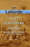 Journey through Arabia Petraea, to Mount Sinai, and the Excavated City of Petra, the Edom of the Prophecies