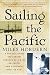 Sailing the Pacific: A Voyage Across the Longest Stretch of Water on Earth, and a Journey into Its Past