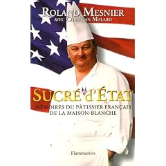 Sucr� d'Etat : M�moires du p�tissier fran�ais de la Maison-Blanche