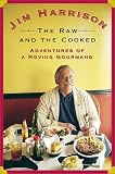 The Raw and the Cooked: Adventures of a Roving Gourmand